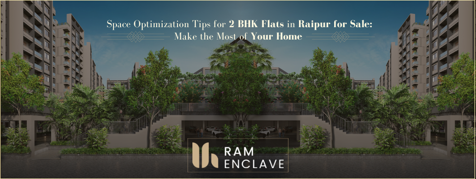 Read more about the article Space Optimization Tips for 2 BHK Flats in Raipur for Sale: Make the Most of Your Home