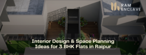 Read more about the article Interior Design & Space Planning Ideas for 3 BHK Flats in Raipur