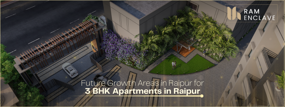 You are currently viewing Future Growth Areas for 3 BHK Apartments in Raipur