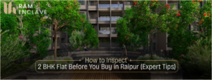 Read more about the article How to Inspect a 2 BHK Flat Before You Buy in Raipur (Expert Tips)