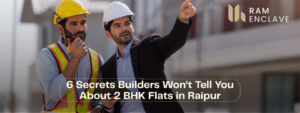 Read more about the article 6 Secrets Builders Won’t Tell You About 2 BHK Flats in Raipur