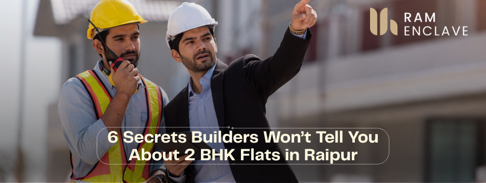 Read more about the article 6 Secrets Builders Won’t Tell You About 2 BHK Flats in Raipur