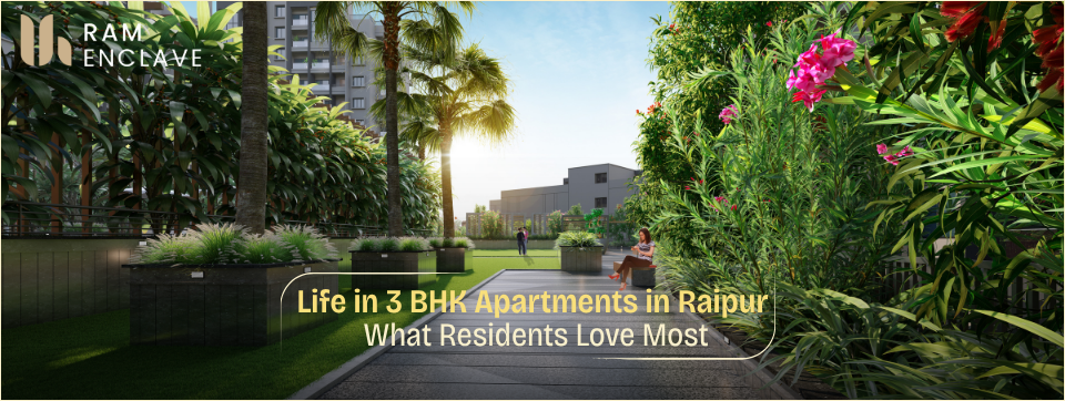 Read more about the article Life in 3 BHK Apartments in Raipur: What Residents Love Most