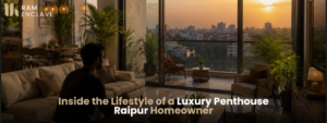 Read more about the article Inside the Lifestyle of a Luxury Penthouse Raipur Homeowner